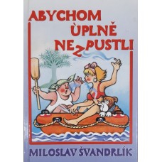 Miloslav Švandrlík - Abychom úplně nezpustli